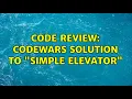 Code Review CodeWars Solution to Simple Elevator