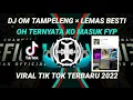 Download Lagu DJ OM TAMPELENG × LEMAS BESTI || OH TERNYATA KO MASUK FYP VIRAL TIKTOK TERBARU 2022