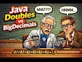 Java Doubles vs BigDecimals - Get the right result every time