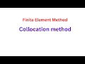 Finite Element Method Collocation Method