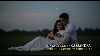 cinta terbaik cassandra speed up cover by vortexia
