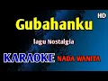 KARAOKE - GUBAHANKU Nada Wanita Cewek #nostalgia