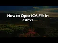 How to Open ICA File in Citrix