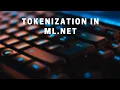 Natural Language Processing in ML NET - Tokenizing Text Data