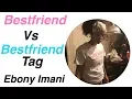 BESTFRIEND VS BESTFRIEND CHALLENGE Ebony Imani