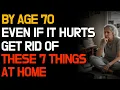 Voordat je 70 wordt: gooi deze 7 dingen in huis weg, ook al doet het pijn.