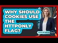 Why Should Cookies Use The HttpOnly Flag