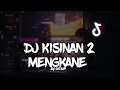 Download Lagu DJ KISINAN 2 FULL BASS KANE - Dj UCUP || YANG KALIAN CARI || VIRAL TIK TOK