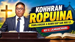 KOHHRAN ROPUINA.. PAWLCHHUAK A RAWN KAP SAK MAI LE.. Rev H. Lalmuanchhana. 