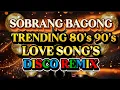 Download Lagu DISCO REMIX SOBRANG BAGONG NONSTOP TRENDING 80’s 90’s LOVE SONG’S 💫2025-2026