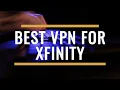 Best VPN for Xfinity Review 2025 - Optimize Your Comcast Experience