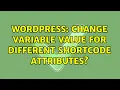 Wordpress Change variable value for different shortcode attributes