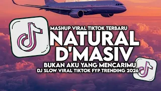 dj natural dmasiv bukan aku yang mencarimu slow viral tiktok full song maman fvndy 2026