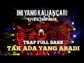 Lagu DJ VIRAL GAMPINGAN - TRAP FULL BASS || TAK ADA YANG ABADI