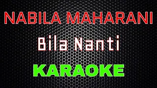 Nabila Maharani - Bila Nanti [Karaoke] | LMusical