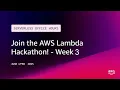 Join the AWS Lambda Hackathon - Week 3 Serverless Office Hours