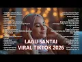 Lagu Lagu Santai Viral TikTok 2026 | Playlist Tenang Indonesia untuk Santai \u0026 Menenangkan Pikiran