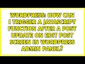 How can I trigger a javascript function after a post update on edit post screen in wordpress