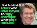 People Reveal What It s Like Playing An Ugly Character