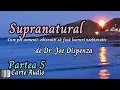Download Lagu Partea a 5-a a cărții “Supranatural “, de Joe Dispenza