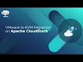 VMware to KVM Migration on Apache CloudStack