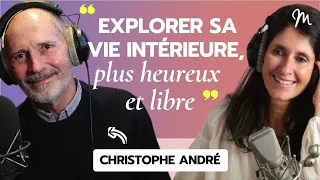 Explorer sa vie intérieure,  plus heureux et libre avec le psychiatre Christophe André #565