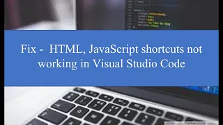 How to fix - Emmet snippets html JavaScript shortcuts not working in Visual Studio Code