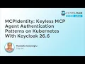 MCPIdentity Keyless MCP Agent Authentication Patterns on Kubernetes With Keycloak M Dayioglu