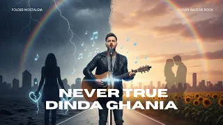 dinda ghania never true cover acoustic rock version bikin baper versi yang bikin merinding 