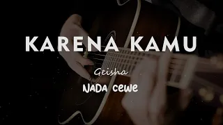 Download KARENA KAMU // GEISHA // KARAOKE GITAR AKUSTIK NADA CEWE ( FEMALE ) MP3