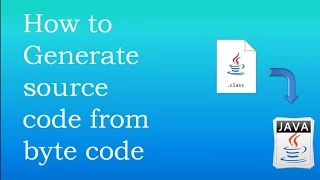 How to Generate java source code from Byte code class file How to Decompile class file
