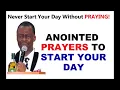 ANOINTED PRAYERS TO START YOUR DAY