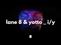 Lane 8 & Yotto - I/Y