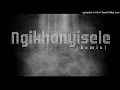 Download Lagu Ngikhanyisele (Remix)