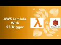 AWS Lambda S3 Trigger - Part 9