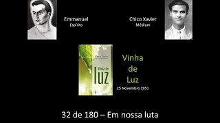 Cap 32 de 180 -  Em nossa luta - Estudo do Livro Vinha de Luz - Emmanuel e Chico Xavier