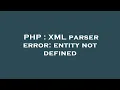 PHP XML parser error entity not defined