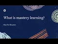 What is mastery learning Khan For Educators Khan Academy India
