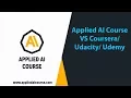 Applied AI Course VS Coursera Udacity Udemy Applied AI Course