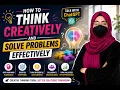 How to Think Creatively and Solve Problems Effectively