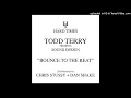 Todd Terry - Bounce to the Beat (Chris Stussy Remix)