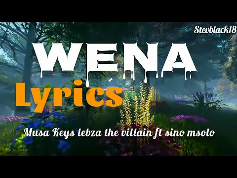 Download MP3 Wena lyrics - Musa Keys & Lebza the Villain ft Sino Msolo