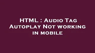 HTML Tag Autoplay Not working in mobile