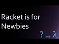 Racket Is For Newbies