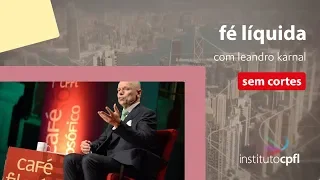 fé líquida, com leandro karnal