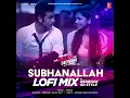 Subhanallah Lofi Mix(Remix By Kedrock,Sd Style) - Sreeram, Shilpa Rao & Pritam