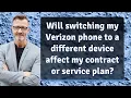 Will switching my Verizon phone to a different device affect my contract or service plan