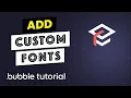How to Add Custom Fonts - Bubble Tutorial