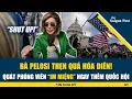 Lagu NÓNG! Pelosi ĐIÊN TIẾT, chỉ tay hét \