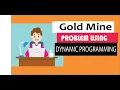Gold Mine problem dynamic programming Intuition step by step solution
